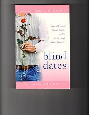 Blind Dates: The Perfect Match/Mattie Meets Her Match/A Match Made in Heaven/Mix and Match by Kristin Billerbeck, Bev Huston, Colleen Coble, Denise Hunter