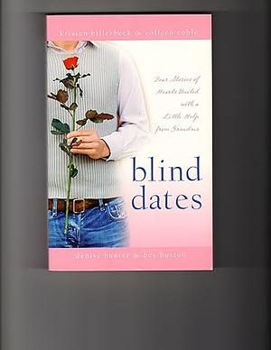 Blind Dates: The Perfect Match/Mattie Meets Her Match/A Match Made in Heaven/Mix and Match by Kristin Billerbeck, Bev Huston, Denise Hunter, Colleen Coble