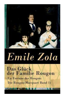 Das Glück der Familie Rougon (La Fortune des Rougon: Die Rougon-Macquart Band 1) by Armin Schwarz, Émile Zola