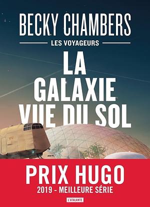 La Galaxie vue du sol: Les Voyageurs, T4 by Becky Chambers