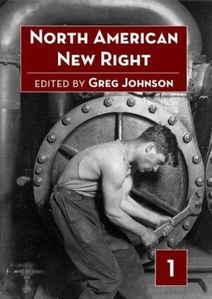 North American New Right, Volume One by H.A. Covington, Guillaume Faye, Greg Johnson, Alain de Benoist, Michael O'Meara, F. Roger Devlin, Jonathan Bowden, Kerry R. Bolton, Julius Evola