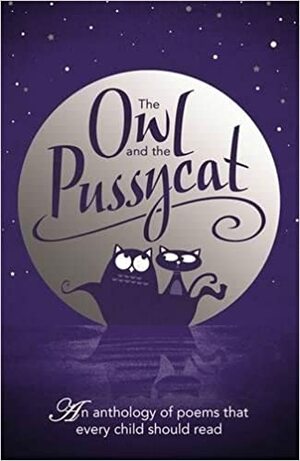 The Owl and the Pussy Cat: An Anthology of Poems that Every Child Should Read by Helen Mort