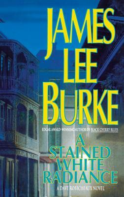 A Stained White Radiance by James Lee Burke, James Lee Burke