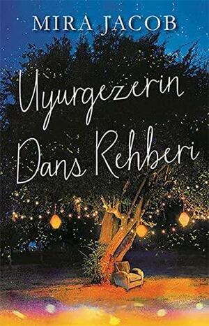 Uyurgezerin Dans Rehberi by Mira Jacob