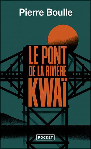 Le pont de la rivière Kwaï by Pierre Boulle