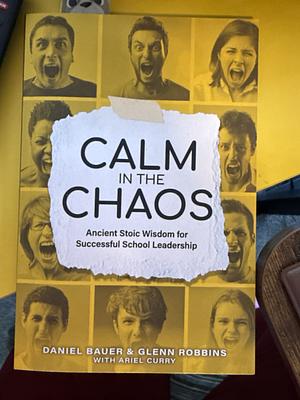 Calm in the Chaos Ancient Stoic Wisdom for Successful School Leadership  by Glenn Robbins, Daniel Bauer