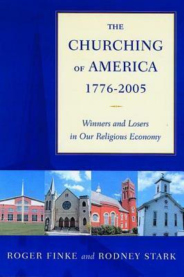 Churching of America, 1776-2005: Winners and Losers in Our Religious Economy (Revised) by Roger Finke, Rodney Stark