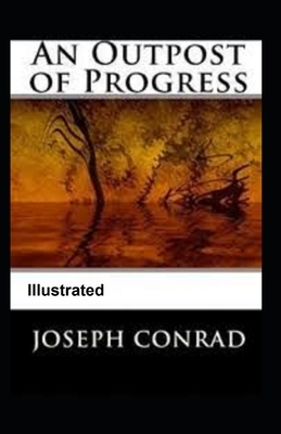 An Outpost of Progress Illustrated by Joseph Conrad