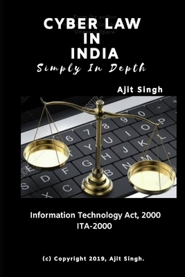 Cyber Law In India Simply In Depth by Ajit Singh