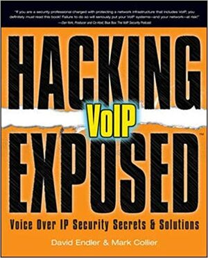 Hacking Exposed VOIP: Voice Over IP Security Secrets & Solutions by Mark Collier, David Endler