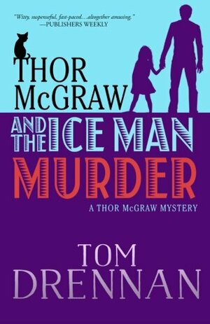 Thor McGraw and the Ice Man Murder: A Thor McGraw Mystery by Tom Drennan