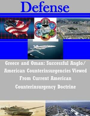 Greece and Oman: Successful Anglo/American Counterinsurgencies Viewed From Current American Counterinsurgency Doctrine by U. S. Army Command and General Staff Col