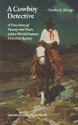 A Cowboy Detective: A True Story of Twenty-two Years with a World-Famous Detective Agency by Frank Morn, Charles A. Siringo