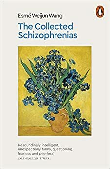 The Collected Schizophrenias by Esmé Weijun Wang