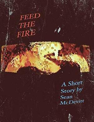 Feed The Fire by Sean McDevitt