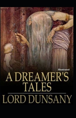 A Dreamer's Tales [Illustrated] by Lord Dunsany