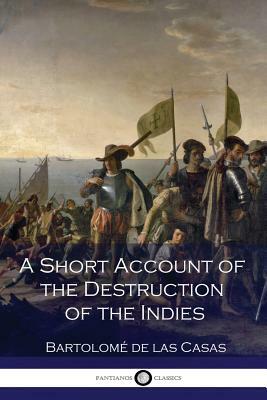A Short Account of the Destruction of the Indies by Bartolome De Las Casas