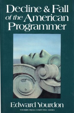 Decline & Fall of the American Programmer by Edward Yourdon