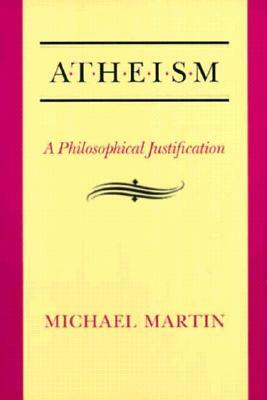 Atheism PB: A Philosophical Justification by Michael Martin