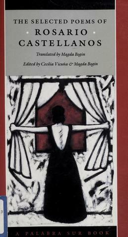 The Selected Poems of Rosario Castellanos by Cecilia Vicuña, Rosario Castellanos, Magda Bogin