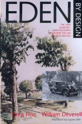 Eden by Design: The 1930 Olmsted-Bartholomew Plan for Los Angeles Region by Greg Hise, William F. Deverell