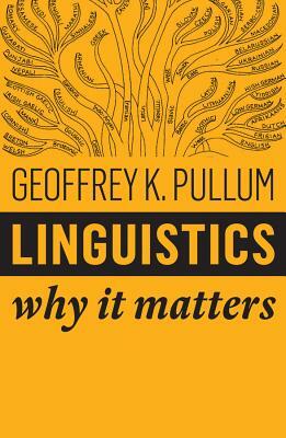 Linguistics: Why It Matters by Geoffrey K. Pullum