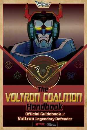 The Voltron Coalition Handbook: Official Guidebook of Voltron Legendary Defender by Cala Spinner
