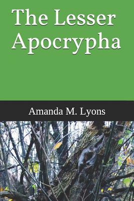 The Lesser Apocrypha by Amanda M. Lyons