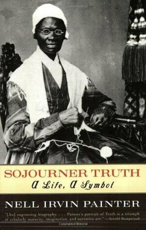 Sojourner Truth: A Life, A Symbol by Nell Irvin Painter