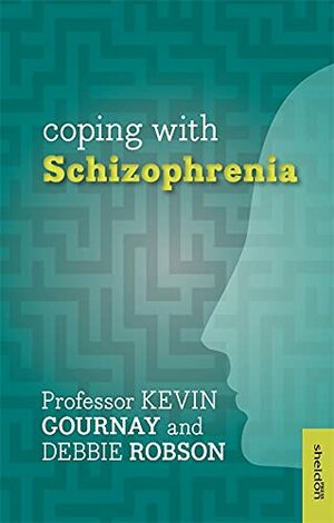 Coping with Schizophrenia by Kevin Gournay, Debbie Robson