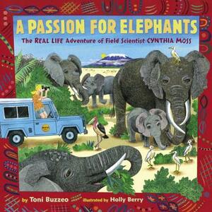 A Passion for Elephants: The Real Life Adventure of Field Scientist Cynthia Moss by Toni Buzzeo