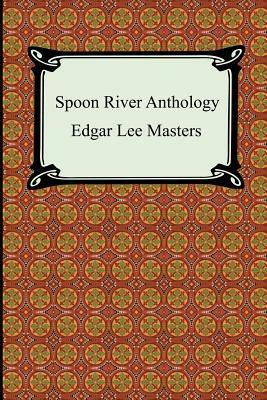 Spoon River Anthology by Edgar Lee Masters