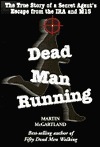 Dead Man Running: The True Story of a Secret Agent's Escape from the IRA and the Mi5 by Martin McGartland