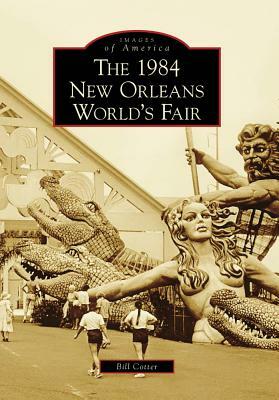 The 1984 New Orleans World's Fair by Bill Cotter