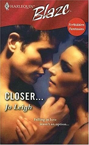 Closer... by Jo Leigh