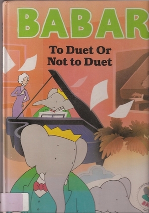 Babar Story Book: To Duet Or Not to Duet by Elaine Waisglass, Laurent de Brunhoff, Jean de Brunhoff