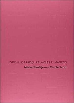 Livro Ilustrado: Palavras e Imagens by Maria Nikolajeva, Carole Scott