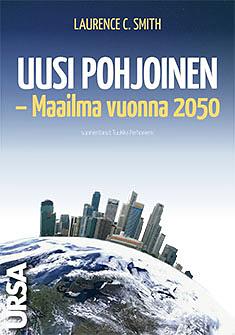 Uusi pohjoinen : maailma vuonna 2050 by Laurence C. Smith