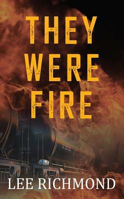 They Were Fire by Lee Richmond