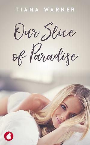 Our Slice of Paradise by Tiana Warner