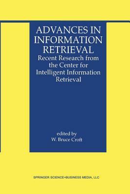 Advances in Information Retrieval: Recent Research from the Center for Intelligent Information Retrieval by 