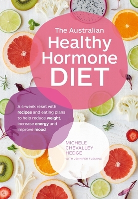 The Australian Healthy Hormone Diet: The Four-Week Lifestyle Plan That Will Transform Your Health by Michele Chevalley Hedge, Jennifer Fleming