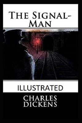 The Signal-Man Illustrated by Charles Dickens