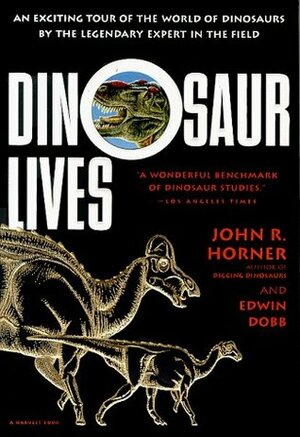 Dinosaur Lives by Edwin Dobb, Jack Horner