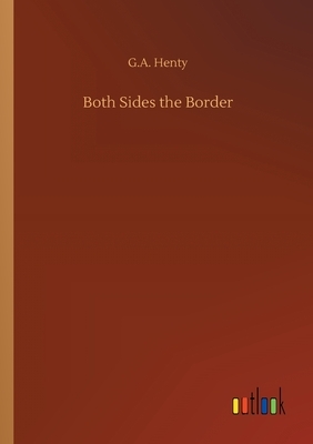 Both Sides the Border by G.A. Henty