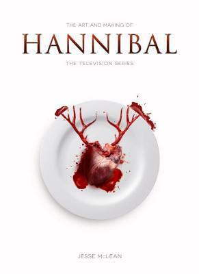 The Art and Making of Hannibal: The Television Series by Jesse McLean