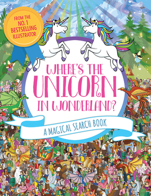 Where's the Unicorn in Wonderland?, Volume 4: A Magical Search Book by Paul Moran, Adrienn Schönberg