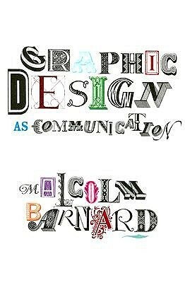 Graphic Design as Communication by Malcolm Barnard