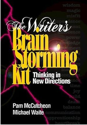 The Writer's Brainstorming Kit: Thinking in New Directions by Pam McCutcheon, Michael Waite