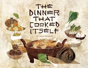 The Dinner That Cooked Itself by J.C. Hsyu, Kenard Pak